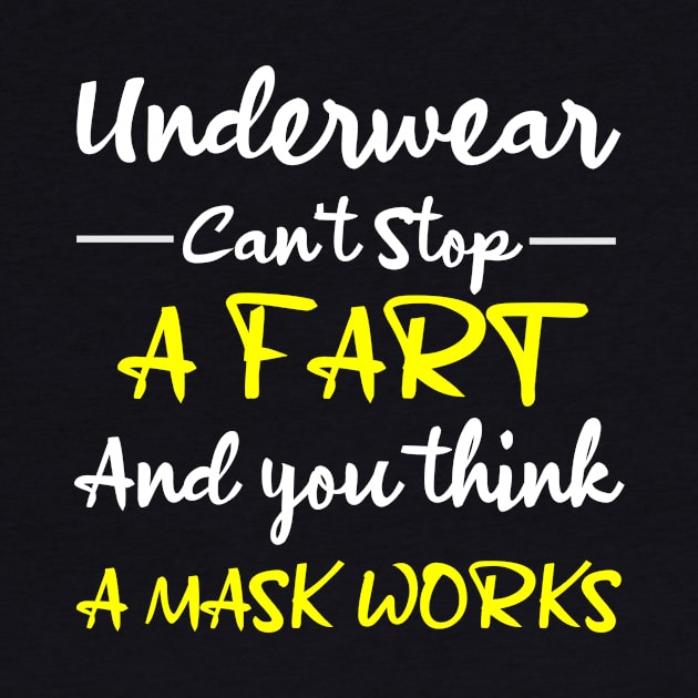 Underwear Can't Stop A Fart And You Think A Mask Works Offensive by Rubystor